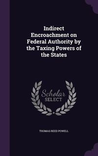 Produktbild: Indirect Encroachment on Federal Authority by the Taxing Powers of the States