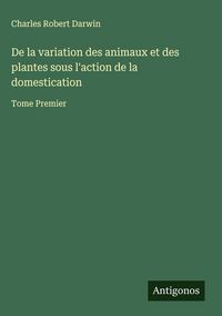 Produktbild: De la variation des animaux et des plantes sous l'action de la domestication