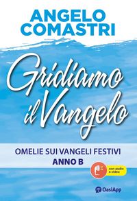 Produktbild: Gridiamo il Vangelo. Omelie sui Vangeli festivi. Anno B