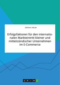 Produktbild: Erfolgsfaktoren f&uuml;r den internationalen Markteintritt kleiner und mittelst&auml;ndischer Unternehmen im E-Commerce