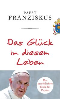 Produktbild: Das Gl&uuml;ck in diesem Leben