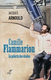 Produktbild: Camille Flammarion : le p&egrave;lerin des &eacute;toiles