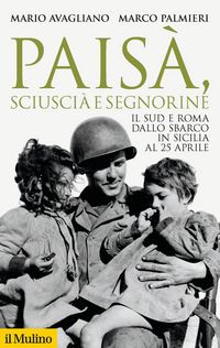 Produktbild: Pais&agrave;, sciusci&agrave; e segnorine. Il Sud e Roma dallo sbarco in Sicilia al 25 aprile