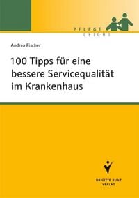Produktbild: 100 Tipps f&uuml;r eine bessere Servicequalit&auml;t im Krankenhaus