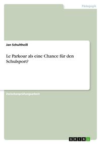 Produktbild: Le Parkour als eine Chance f&uuml;r den Schulsport?