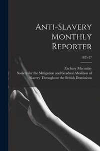 Produktbild: Anti-slavery Monthly Reporter; 1825-27