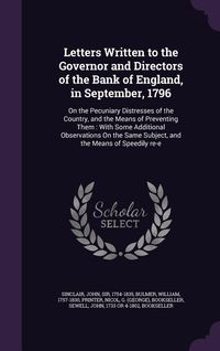 Produktbild: Letters Written to the Governor and Directors of the Bank of England, in September, 1796: On the Pecuniary Distresses of the Country, and the Means of