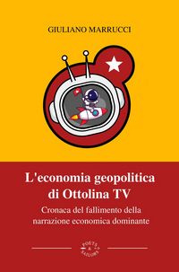Produktbild: L' economia geopolitica di Ottolina Tv. Cronaca del fallimento della narrazione economica dominante