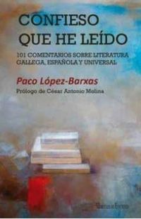 Produktbild: Confieso que he le&iacute;do : 101 comentarios sobre literatura gallega, espa&ntilde;ola y universal