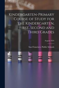 Produktbild: Kindergarten-primary Course of Study for the Kindergarten, First, Second and Third Grades; August 1924