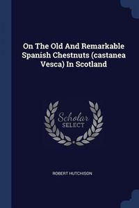 Produktbild: On The Old And Remarkable Spanish Chestnuts (castanea Vesca) In Scotland