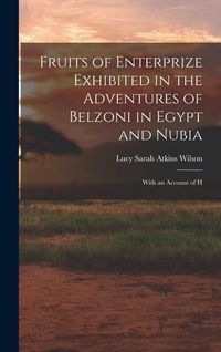 Produktbild: Fruits of Enterprize Exhibited in the Adventures of Belzoni in Egypt and Nubia: With an Account of H