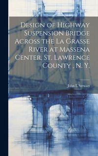 Produktbild: Design of Highway Suspension Bridge Across the La Grasse River at Massena Center, St. Lawrence County, N. Y.