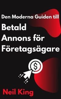 Produktbild: Den Moderna Guiden till Betald Annons f&ouml;r F&ouml;retags&auml;gare