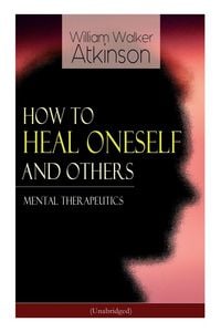 Produktbild: How to Heal Oneself and Others - Mental Therapeutics (Unabridged)