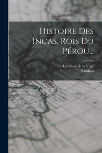 Produktbild: Histoire Des Incas, Rois Du P&eacute;rou...