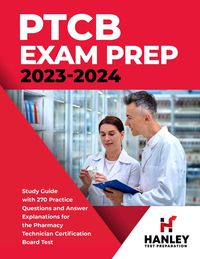 Produktbild: PTCB Exam Prep 2023-2024: Study Guide with 270 Practice Questions and Answer Explanations for the Pharmacy Technician Certification Board Test