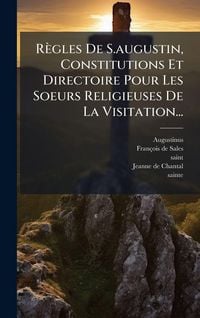 Produktbild: R&egrave;gles De S.augustin, Constitutions Et Directoire Pour Les Soeurs Religieuses De La Visitation...