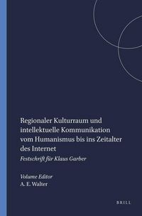 Produktbild: Regionaler Kulturraum und intellektuelle Kommunikation vom Humanismus bis ins Zeitalter des Internet