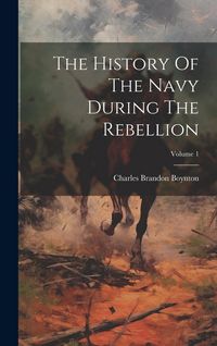 Produktbild: The History Of The Navy During The Rebellion; Volume 1
