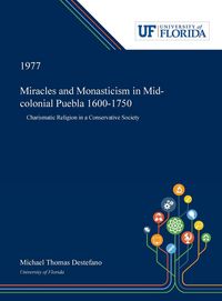 Produktbild: Miracles and Monasticism in Mid-colonial Puebla 1600-1750