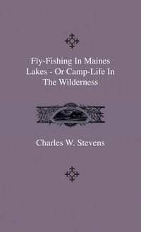 Produktbild: Fly-Fishing In Maines Lakes - Or Camp-Life In The Wilderness