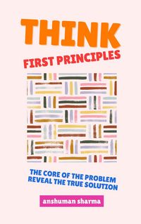 Produktbild: Think, First Principles: The Core of the Problem Reveal the True Solution