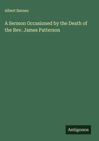 Produktbild: A Sermon Occasioned by the Death of the Rev. James Patterson
