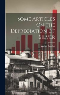 Produktbild: Some Articles On the Depreciation of Silver