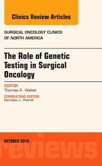 Produktbild: The Role of Genetic Testing in Surgical Oncology, an Issue of Surgical Oncology Clinics of North America
