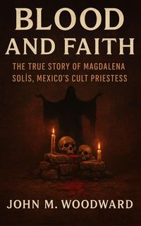 Produktbild: Blood and Faith: The True Story of Magdalena Sol&iacute;s, Mexico's Cult Priestess