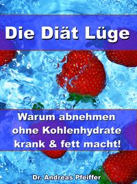 Produktbild: Die Di&auml;t L&uuml;ge - Warum abnehmen ohne Kohlenhydrate krank und fett macht!
