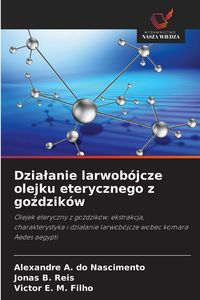 Produktbild: Dzia&iquest;anie larwob&oacute;jcze olejku eterycznego z go&iquest;dzik&oacute;w