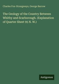 Produktbild: The Geology of the Country Between Whitby and Scarborough. (Explanation of Quarter Sheet 95 N. W.)