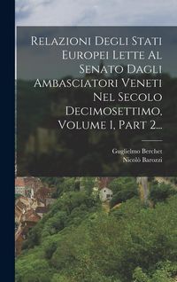 Produktbild: Relazioni Degli Stati Europei Lette Al Senato Dagli Ambasciatori Veneti Nel Secolo Decimosettimo, Volume 1, Part 2...