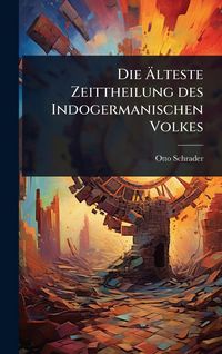 Produktbild: Die &Atilde;lteste Zeittheilung des Indogermanischen Volkes