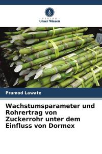 Produktbild: Wachstumsparameter und Rohrertrag von Zuckerrohr unter dem Einfluss von Dormex