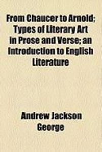 Produktbild: From Chaucer to Arnold; Types of Literary Art in Prose and Verse; An Introduction to English Literature