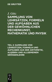 Produktbild: Sammlung von Lehrs&auml;tzen, Formeln und Aufgaben aus der Arithmetik, Algebra und allgemeinen Gr&ouml;&szlig;enlehre