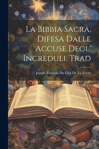 Produktbild: La Bibbia Sacra, Difesa Dalle Accuse Degl' Increduli. Trad
