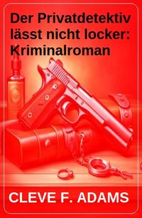 Produktbild: Der Privatdetektiv l&auml;sst nicht locker: Kriminalroman
