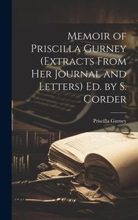 Produktbild: Memoir of Priscilla Gurney (Extracts From Her Journal and Letters) Ed. by S. Corder