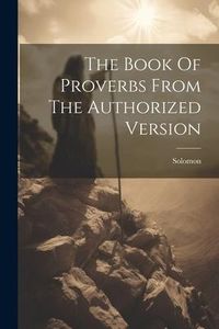 Produktbild: The Book Of Proverbs From The Authorized Version