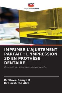 Produktbild: IMPRIMER L'AJUSTEMENT PARFAIT : L 'IMPRESSION 3D EN PROTH&Egrave;SE DENTAIRE