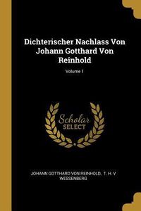 Produktbild: Dichterischer Nachlass Von Johann Gotthard Von Reinhold; Volume 1