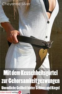 Produktbild: Mit dem Keuschheitsg&uuml;rtel zur Gehorsamkeit gezwungen
