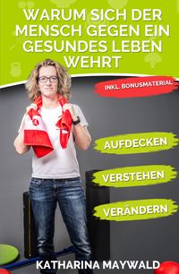 Produktbild: Warum sich der Mensch gegen ein gesundes Leben wehrt