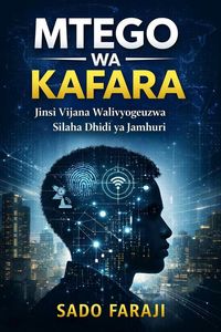 Produktbild: MTEGO WA KAFARA:Jinsi Vijana Walivyogeuzwa Silaha Dhidi Ya Jamhuri (MTEGO WA KAFARA SERIES, #2)