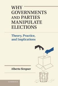 Produktbild: Why Governments and Parties Manipulate Elections