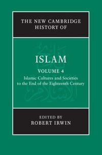 Produktbild: New Cambridge History of Islam: Volume 4, Islamic Cultures and Societies to the End of the Eighteenth Century